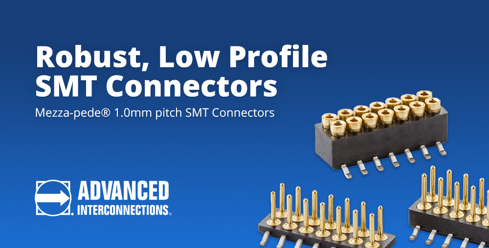 Robust, Low Profile SMT Connectors: Mezza-pede® 1.0mm pitch SMT Connectors from Advanced Interconnections